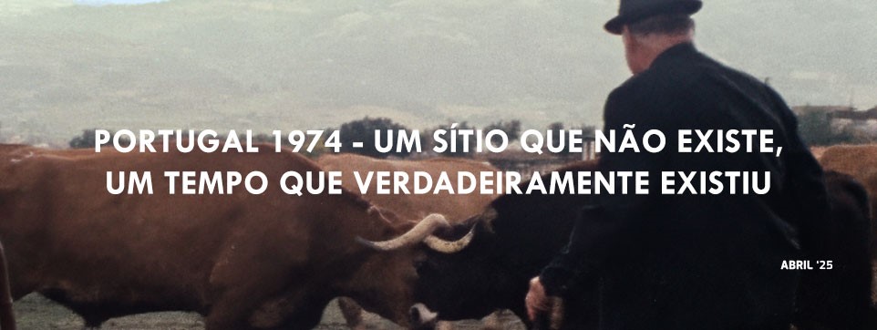 Portugal 1974 - Um sítio que não existe, um tempo que verdadeiramente existiu