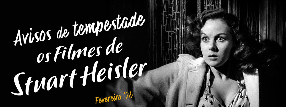 Avisos de Tempestade: Os Filmes de Stuart Heisler