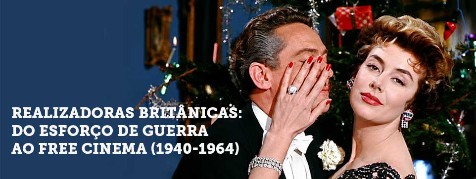 Realizadoras Britânicas – Do Esforço de Guerra ao Free Cinema (1940-1964)